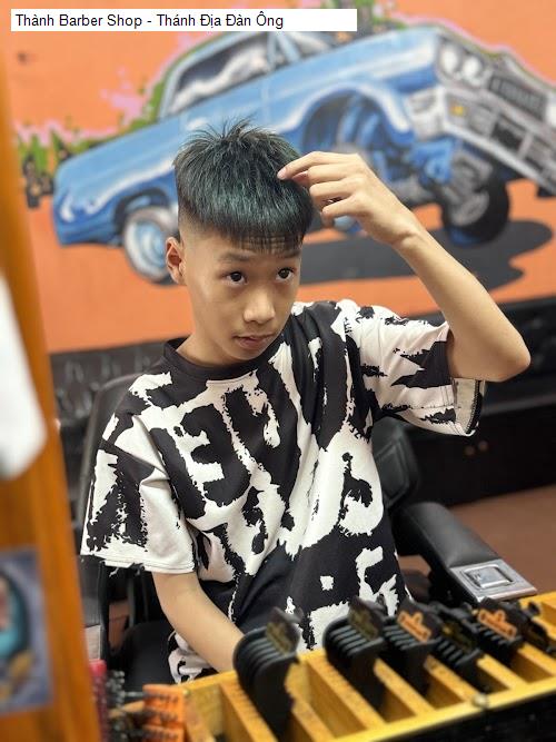 thanh barber shop - thanh dia dan ong