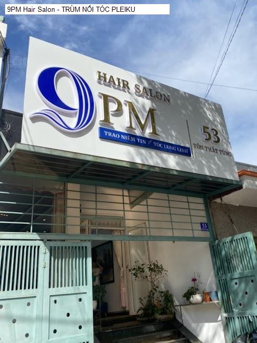 9pm hair salon - trum noi toc pleiku