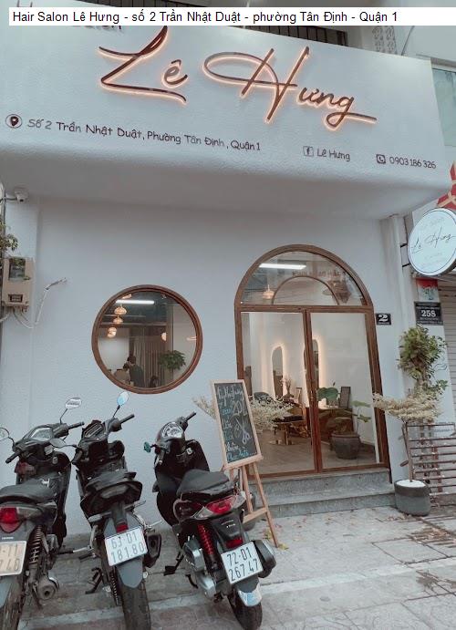 hair salon le hung - so 2 tran nhat duat - phuong tan dinh - quan 1